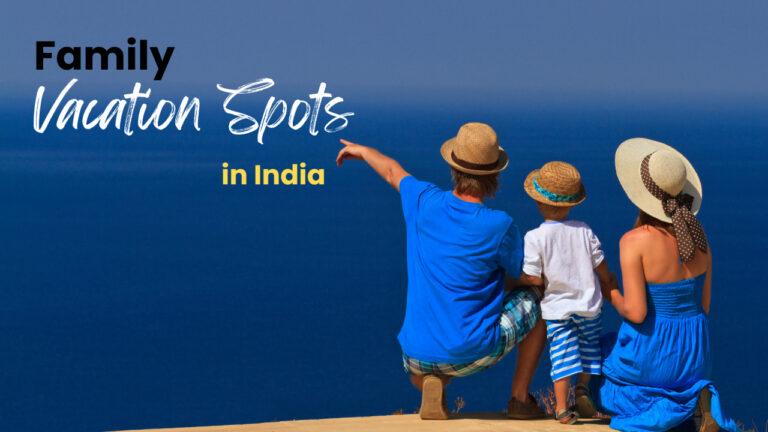 Family Vacation Spots in India for 2024