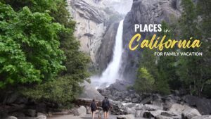 Best Places in California for Family Vacation