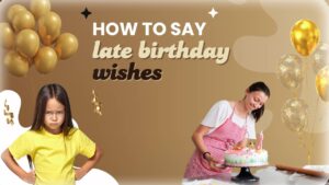 How to Say Late Birthday Wishes Across Platforms